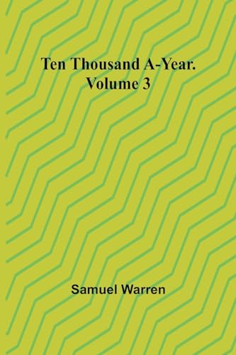Ten Thousand a-Year. Volume 3