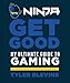 Ninja: Get Good: My Ultimate Guide to Gaming