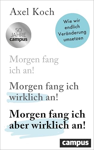 Morgen fang ich aber wirklich an!: Wie wir endlich Veränderung umsetzen