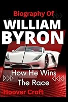 Biography Of William Byron: How He Wins The Race: The Remarkable Life and Career of NASCAR Sensation's 2024 Daytona 500 Champion. William Byron NASCAR's Youngest Trailblazer with iRacing Roots B0CWB1MKSG Book Cover