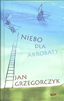 Niebo dla akrobaty 8324009051 Book Cover