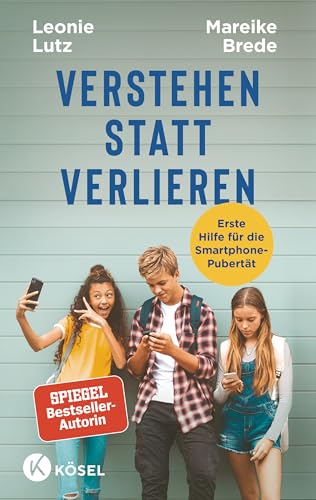 Verstehen Statt Verlieren: Erste Hilfe Für Die Smartphone-Pubertät - Mit Einem Vorwort Von Nicola Schmidt - Spiegel-Bestseller-Autorin
