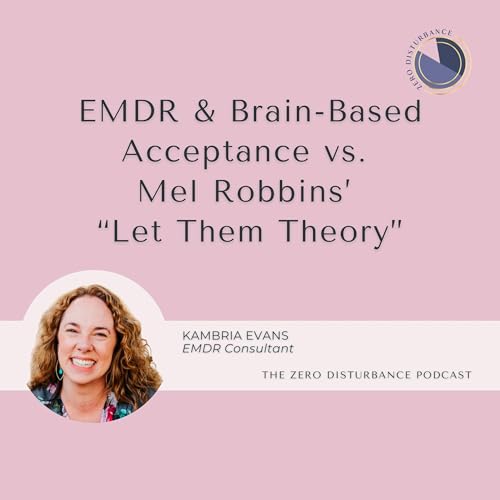 120: EMDR & Brain-Based Acceptance vs. Mel Robbins&rsquo; &ldquo;Let Them Theory&rdquo; [Why Women Go To Therapy Series]