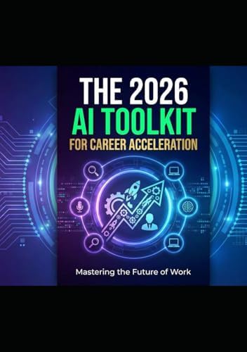 The 2026 AI Toolkit For Career Acceleration: Hands on AI Workbook (Artificial Intelligence ...