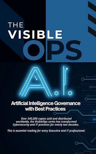 Visible Ops A.I.: Artificial Intelligence Governance with Best Pr...