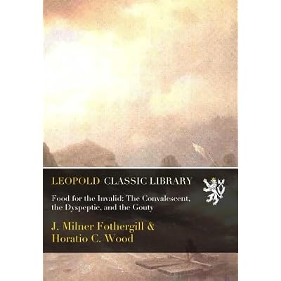 Food for the Invalid: The Convalescent, the Dyspeptic, and the Gouty