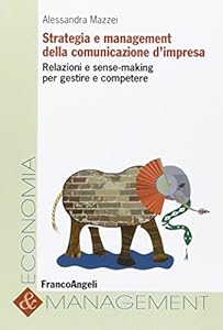 Strategia e management della comunicazione d'impresa. Relazioni e sense-making per gestire e competere