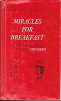 Miracles for Breakfast: A Startling New Approach to Raising Children 0937922013 Book Cover