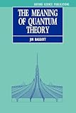 The Meaning of Quantum Theory: A Guide for Students of Chemistry and Physics (Oxford Science Publications)
