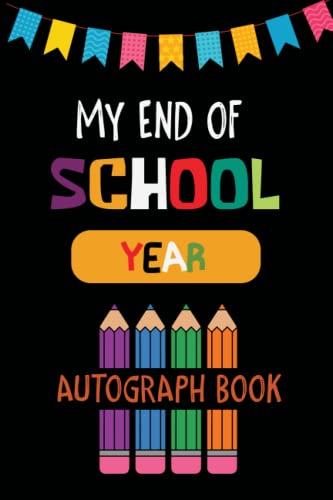 My End of School Year Autograph Book: Grade Last Day Autographs Book, Signatures Blank Scrapbook To...