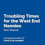 Cover of Troubling Times for the West End Nannies