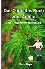 Das Cannabis Buch zum Anbau: Zucht, Pflege und Verarbeitung