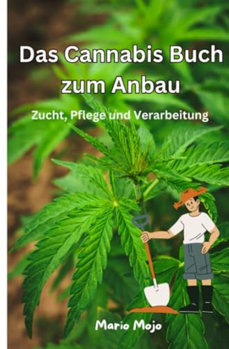 Das Cannabis Buch zum Anbau: Zucht, Pflege und Verarbeitung