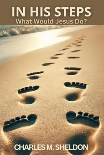 In His Steps: What Would Jesus Do? B0D8Z379W3 Book Cover