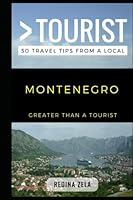 Greater Than a Tourist – Montenegro: 50 Travel Tips from a Local 1549881914 Book Cover