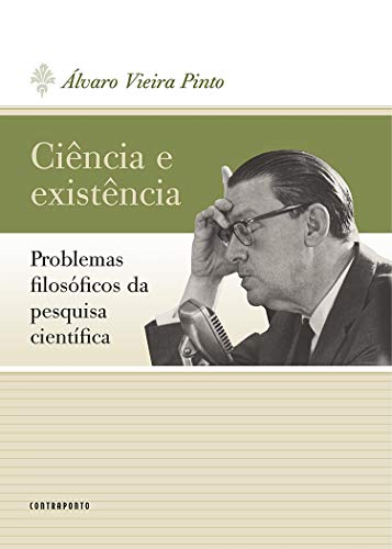 Ciência E Existência: Problemas Filosóficos Da Pesquisa Científica