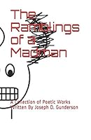 The Ramblings of a Madman: A Collection of Poetic Works Written By Joseph D. Gunderson 152111384X Book Cover