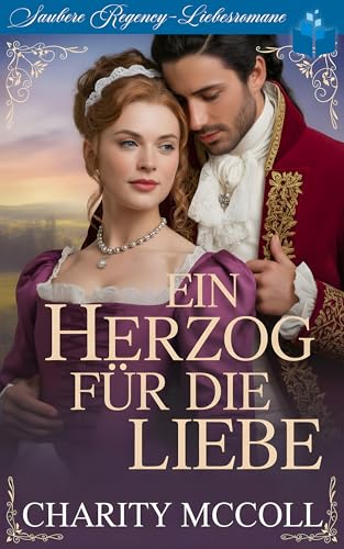 Ein Herzog Für die Liebe: Saubere Regency-Liebesromane (Die Ehen der Murrays 1)