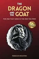 The Dragon and the GOAT: The One That Wins...is the One You Feed 1959840258 Book Cover