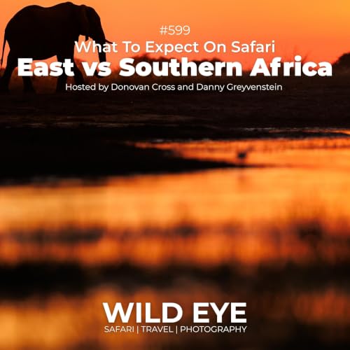 #599 - East vs Southern Africa Safari - What to Expect