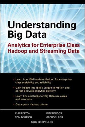 Understanding Big Data: Analytics for Enterprise Class Hadoop and Streaming Data Understanding Big Data: Analytics for Enterprise Class Hadoop and Streaming Data