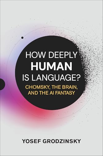 How Deeply Human Is Language?: Chomsky, the Brain, and the