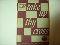 Take Up Thy Cross--A Book of Lenten Sermons and Meditations B000KDPNW2 Book Cover