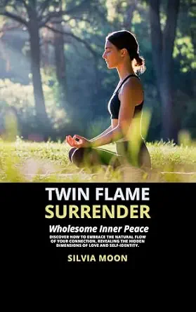 Twin Flame Surrender: Wholesome Inner Peace
