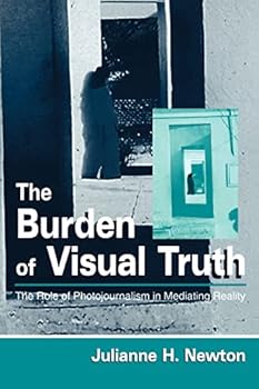 Paperback The Burden of Visual Truth: The Role of Photojournalism in Mediating Reality (Routledge Communication Series) Book