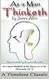 As a Man Thinketh - A Timeless Classic (Annotated)