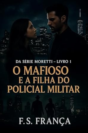 O Mafioso e a Filha do Policial Militar (Moretti Livro 1) (Portug...