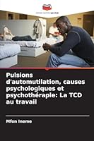 Pulsions d'automutilation, causes psychologiques et psychothérapie: La TCD au travail (French Edition) 6203896640 Book Cover