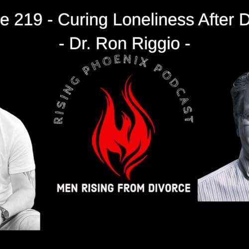 Episode 219 - Curing Loneliness After Divorce - Dr. Ron Riggio