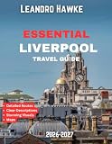 ESSENTIAL LIVERPOOL TRAVEL GUIDE 2026-2027: Liverpool: The Timeless City of Legends, Passion, Music, and Unforgettable Dreams