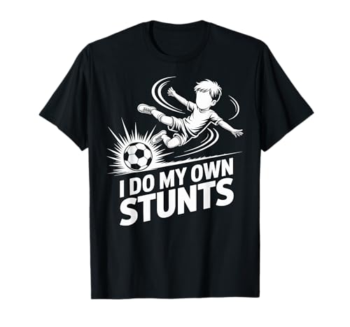 I Do My Own Stunts Soccer Player T-Shirt
