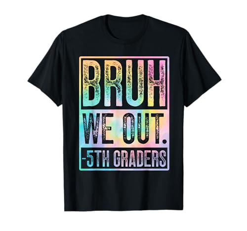 Happy Last Day Of School Fifth Grade Bruh We Out 5th Graders T-Shirt