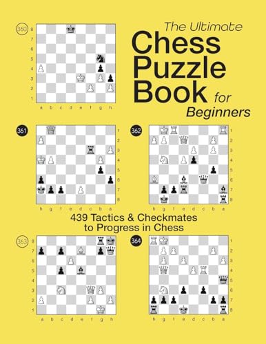 THE ULTIMATE CHESS PUZZLE BOOK FOR BEGINNERS: 439 Tactics & Checkmates to Progress in Chess