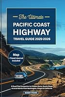 THE ULTIMATE PACIFIC COAST HIGHWAY TRAVEL GUIDE 2025-2026: A Road Trip Companion to Hidden Gems, Scenic Stops & Local Stories from Washington, Oregon & California (Explorer’s Guide and Tips) B0F5NNVZ6J Book Cover