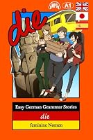 Easy German Grammar Stories : Die - Feminine Nomen 1973553996 Book Cover