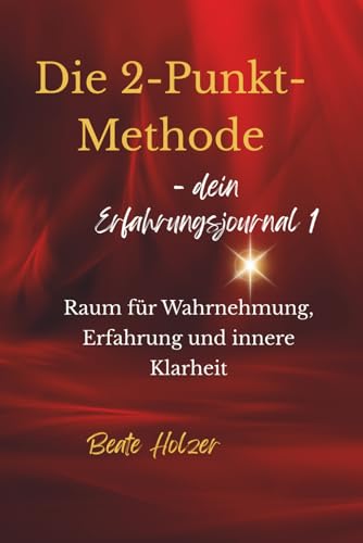 Die 2-Punkt-Methode - dein Erfahrungsjournal 1: Raum für Wahrnehmung, Erfahrung und innere Klarheit