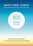 Outer Order, Inner Calm: Declutter and Organize to Make More Room for Happiness