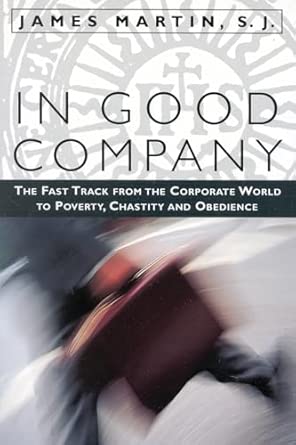 In Good Company: The Fast Track from the Corporate World to Poverty, Chastity, and Obedience-Wow! eBook