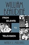 William Beaudine: From Silents to Television (The Scarecrow Filmmakers Series)