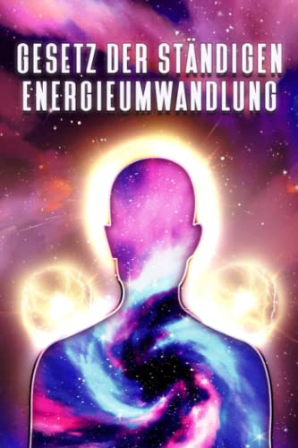 GESETZ DER STÄNDIGEN ENERGIEUMWANDLUNG: Die Gesetze des Universums #9 (German Edition)