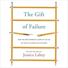 The Gift of Failure Audiolibro Por Jessica Lahey arte de portada