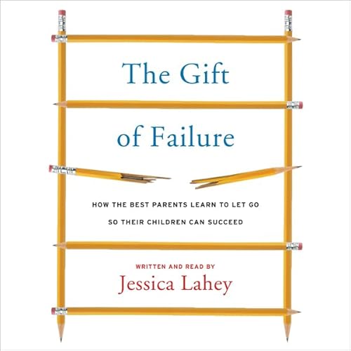 The Gift of Failure Audiolibro Por Jessica Lahey arte de portada