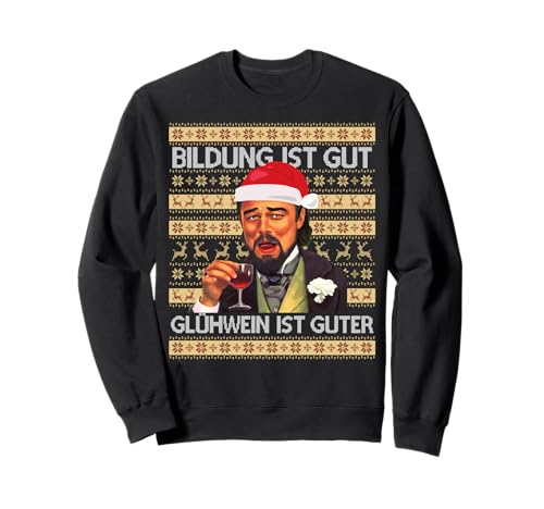 Bildung IST GUT - GLÜHWEIN IST GUTER. Weihnachten Vino Xmas Sweatshirt