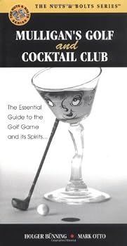 Mulligan's Golf And Cocktail Club: The Essential Guide to the Golf Game and Its Spirits... (Nuts & Bolts Series) (Nuts & Bolts series)