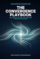 The Convergence Playbook: Mastering Causal AI, Quantum Compute, and Robotics to Achieve Temporal Sovereignty 1068184019 Book Cover
