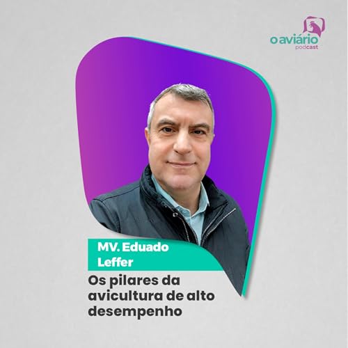 OS PILARES DA AVICULTURA DE ALTO DESEMPENHO - Eduardo Vilas Boas Leffer | Ep. 173